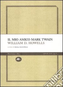 Il mio amico Mark Twain libro di Howells William Dean; Manuppelli N. (cur.)