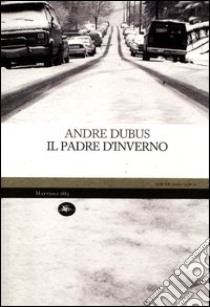 Il padre d'inverno libro di Dubus Andre