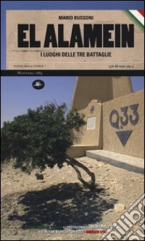 El Alamein. I luoghi delle tre battaglie libro di Bussoni Mario