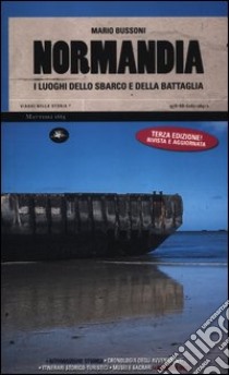 Normandia. I luoghi dello sbarco e della battaglia libro di Bussoni Mario