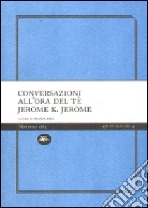 Conversazioni all'ora del tè libro di Jerome Jerome K.; Brea F. (cur.)