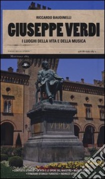 Giuseppe Verdi. I luoghi della vita e della musica. Ediz. illustrata libro di Baudinelli Riccardo