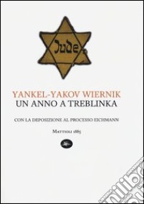 Un anno a Treblinka. Con la deposizione al processo Eichmann libro di Wiernik Yankel-Yakov; Crescenzi L. (cur.); Zamagni S. (cur.)