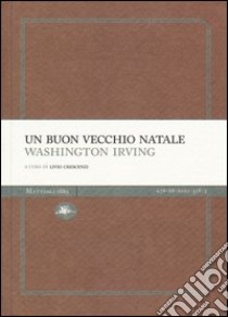 Un buon vecchio Natale. Ediz. illustrata libro di Irving Washington; Crescenzi L. (cur.)