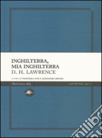 Inghilterra, mia Inghilterra libro di Lawrence D. H.; Cosi F. (cur.); Repossi A. (cur.)