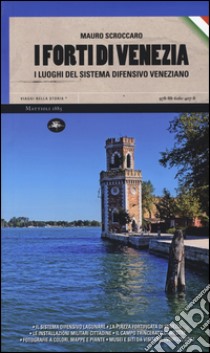 I forti di Venezia. I luoghi del sistema difensivo veneziano libro di Scroccaro Mauro