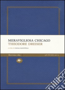 Meravigliosa Chicago libro di Dreiser Theodore; Manuppelli N. (cur.)