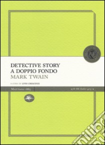 Detective story a doppio fondo libro di Twain Mark; Crescenzi L. (cur.)