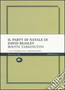 Il party di Natale di David Beasley libro di Tarkington Booth; Cosi F. (cur.); Repossi A. (cur.)