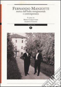 Fernando Manzotti. Storico dell'Italia risorgimentale e contemporanea libro di Carrattieri M. (cur.); Ghidini A. (cur.)