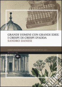 Grandi uomini con grandi idee: i Crespi di Crespi d'Adda libro di Danesi Sandro