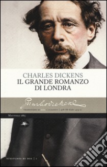 Il grande romanzo di Londra libro di Dickens Charles; Boz (cur.)