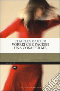 Vorrei che facessi una cosa per me libro di Baxter Charles; Manuppelli N. (cur.)