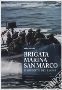 Brigata marina San Marco. Il ruggito del leone. Ediz. illustrata libro di Bussoni Mario