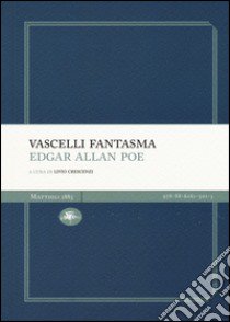 Vascelli fantasma: Manoscritto trovato in una bottiglia-Una discesa nel Maelstrom libro di Poe Edgar Allan; Crescenzi L. (cur.)