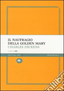 Il naufragio della Golden Mary libro di Dickens Charles; Boz (cur.)