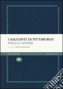 I racconti di Pittsburgh libro di Cather Willa; Manuppelli N. (cur.)