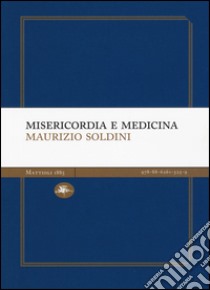 Misericordia e medicina libro di Soldini Maurizio