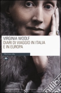 Diari di viaggio in Italia e in Europa libro di Woolf Virginia