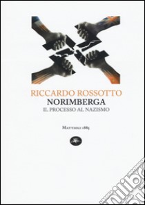 Norimberga. Il processo al nazismo libro di Rossotto Riccardo