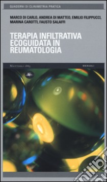 Terapia infiltrativa ecoguidata in reumatologia. Con USB Flash Drive libro di Di Carlo Marco; Di Matteo Andrea; Filippucci Emilio