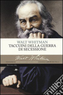 Taccuini della guerra di secessione libro di Whitman Walt; Crescenzi L. (cur.); Zamagni S. (cur.)