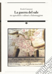 La guerra del sale tra agricoltori e salinari a Salsomaggiore libro di Camurani E. (cur.)