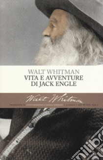 Vita e avventure di Jack Engle libro di Whitman Walt; Crescenzi L. (cur.); Zamagni S. (cur.)