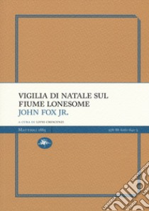 Vigilia di Natale sul fiume Lonesome libro di Fox John Jr.; Crescenzi L. (cur.)