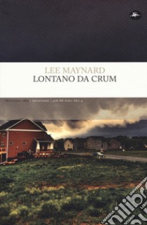 Lontano da Crum libro di Maynard Lee; Voltini C. (cur.)