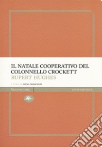 Il Natale cooperativo del colonnello Crockett libro di Hughes Rupert; Crescenzi L. (cur.)