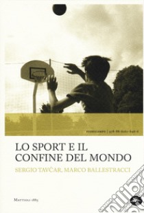 Lo sport e il confine del mondo libro di Tavcar Sergio; Ballestracci Marco