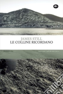 Le colline ricordano libro di Still James; Crescenzi L. (cur.); Viazzoli M. (cur.)