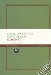 Come diventare newyorkesi libro di O. Henry