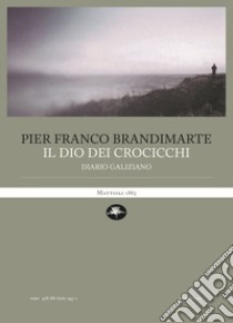 Il dio dei crocicchi. Diario galiziano libro di Brandimarte Pier Franco