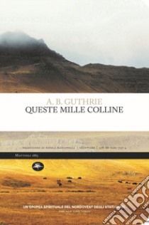 Queste mille colline libro di Guthrie A. B.