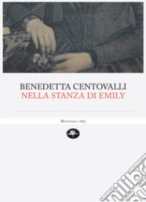 Nella stanza di Emily libro di Centovalli Benedetta