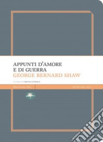 Appunti d'amore e di guerra libro di Shaw George Bernard; Lumaca S. (cur.)