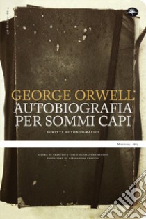 Un'autobiografia per sommi capi. Scritti autobiografici libro di Orwell George