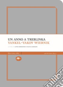 Un anno a Treblinka. Con la deposizione al processo Eichmann libro di Wiernik Yankel-Yakov; Crescenzi L. (cur.); Zamagni S. (cur.)