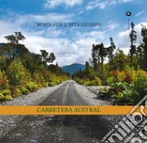 Carretera Austral. Ediz. illustrata libro di Foà Robin; Guarini Rita