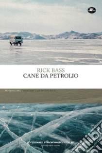 Cane da petrolio libro di Bass Rick