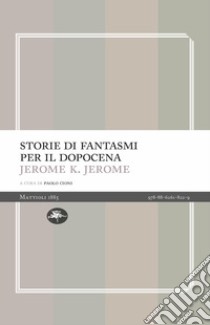 Storie di fantasmi per il dopocena libro di Jerome Jerome K.; Cioni P. (cur.)