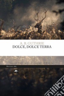 Dolce, dolce terra. Ediz. integrale libro di Guthrie A. B.