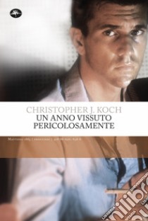 Un anno vissuto pericolosamente libro di Koch Christopher J.