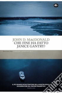 Che fine ha fatto Janice Gantry? libro di MacDonald John D.
