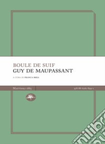 Boule de suif. Nuova ediz. libro di Maupassant Guy de