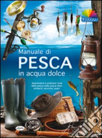 Manuale di pesca in acqua dolce libro