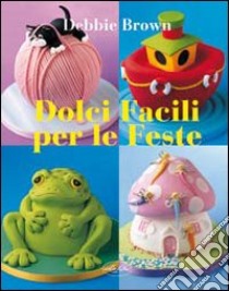 Dolci facili per le feste libro di Brown Debbie