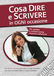 Cosa dire e scrivere in ogni occasione libro